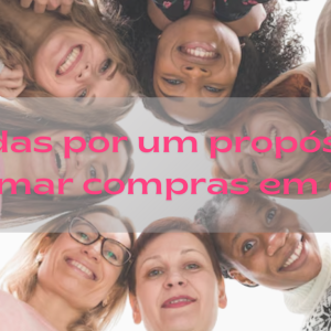 5 tipos de consumidoras femininas e como elas se conectam com as marcas